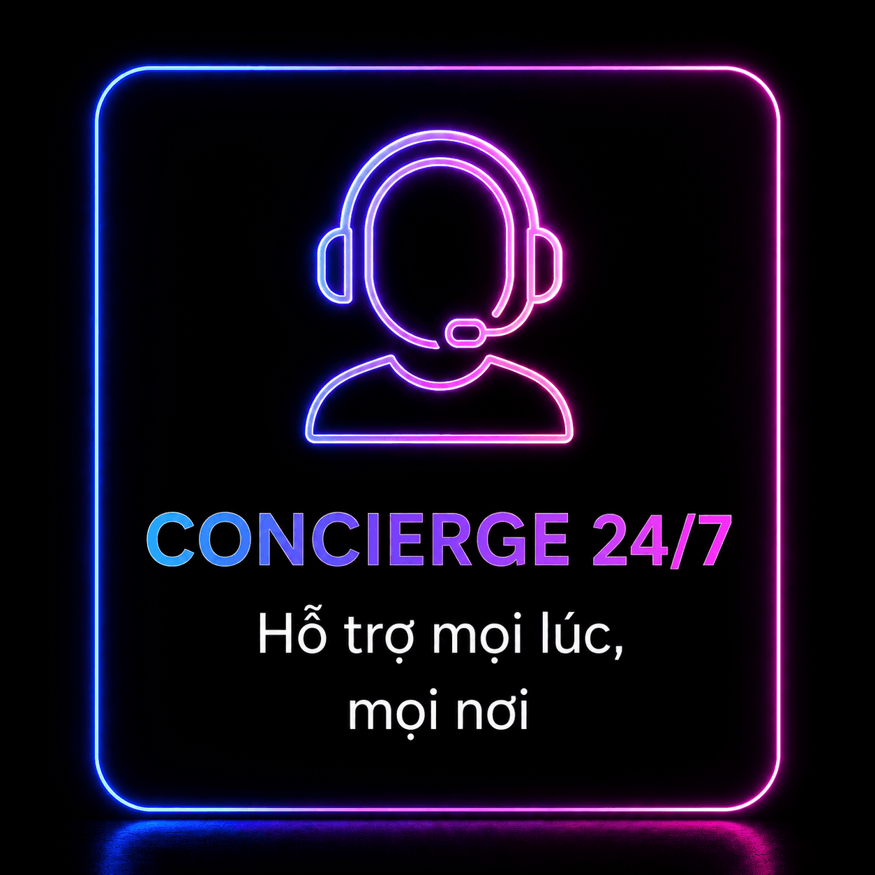 Concierge 24/7 — Hỗ trợ mọi lúc, mọi nơi